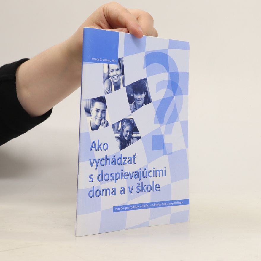 Francis X. Walton Ako vychádzať s dospievajúcimi doma a v škole