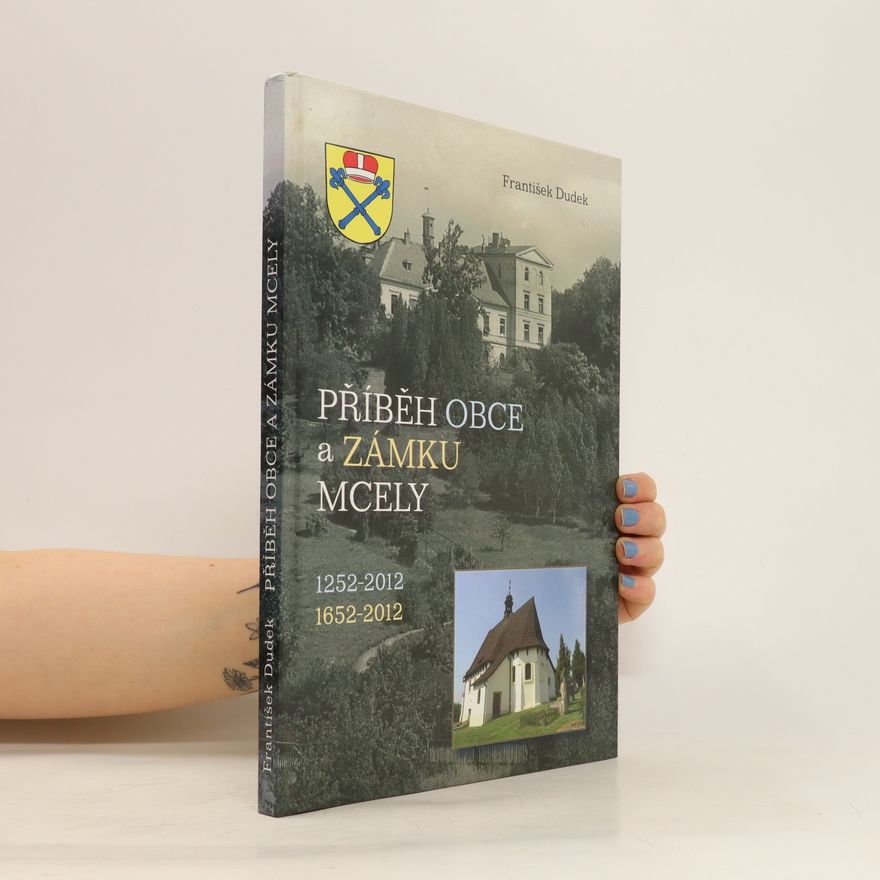 František Dudek Příběh obce a zámku Mcely: 1252-2012; 1652-2012