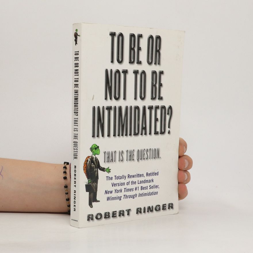 Robert Ringer To Be Or Not to Be Intimidated?