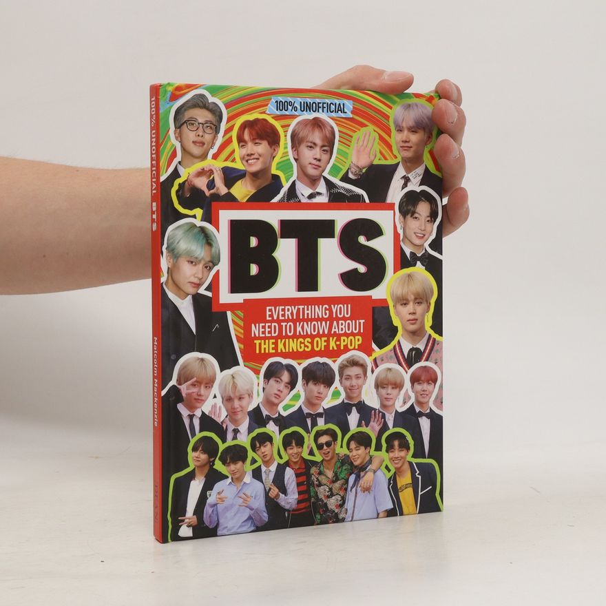 Malcolm Mackenzie BTS: 100% Unofficial - Everything You Need to Know about the Kings of K-Pop