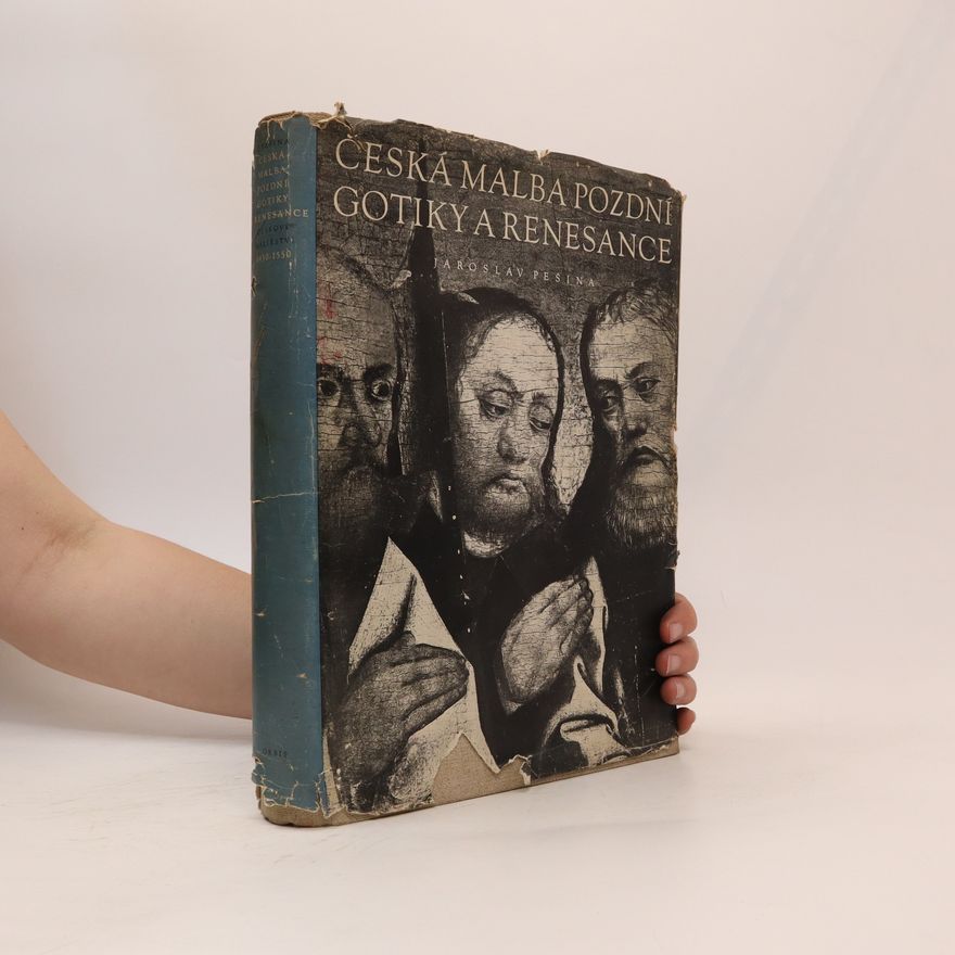 Jaroslav Pešina Česká malba pozdní gotiky a renesance. Deskové malířství 1450-1550