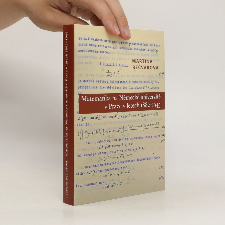 Martina Bečvářová Matematika na Německé univerzitě v Praze v letech 1882–1945
