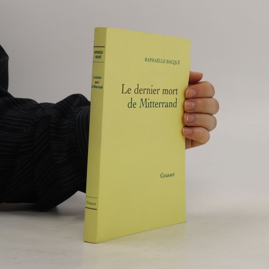 Raphaëlle Bacqué Le dernier mort de Mitterrand