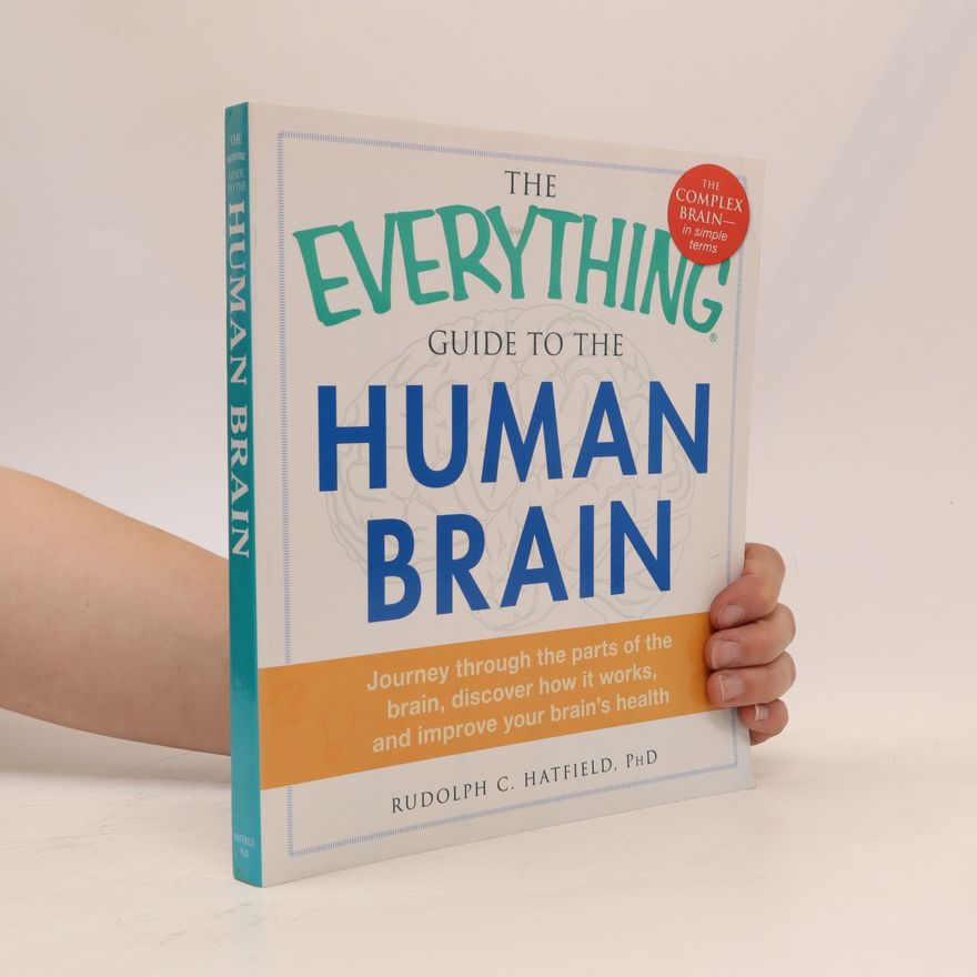 Rudolph C Hatfield The Everything Guide to the Human Brain