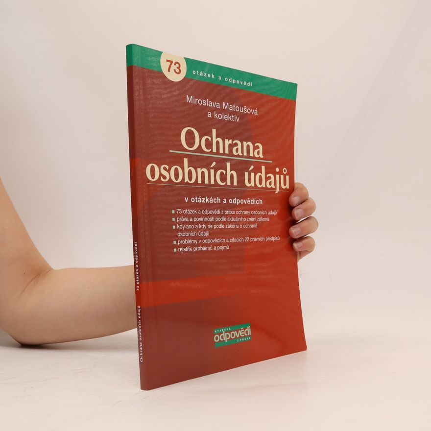 Miroslava Matoušová Ochrana osobních údajů v otázkách a odpovědích v 73 otázek a odpovědí