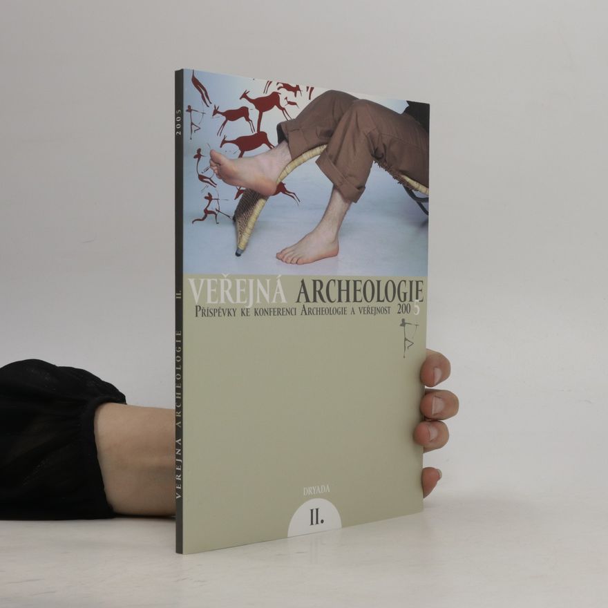 AA.VV. Veřejná archeologie II. : příspěvky ke konferenci Archeologie a veřejnost 2005