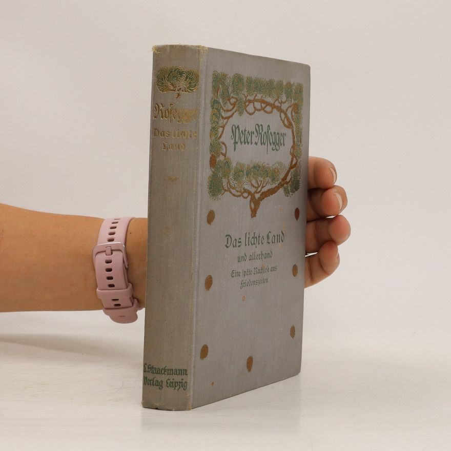 Peter Rosegger Das lichte Land und allerhand