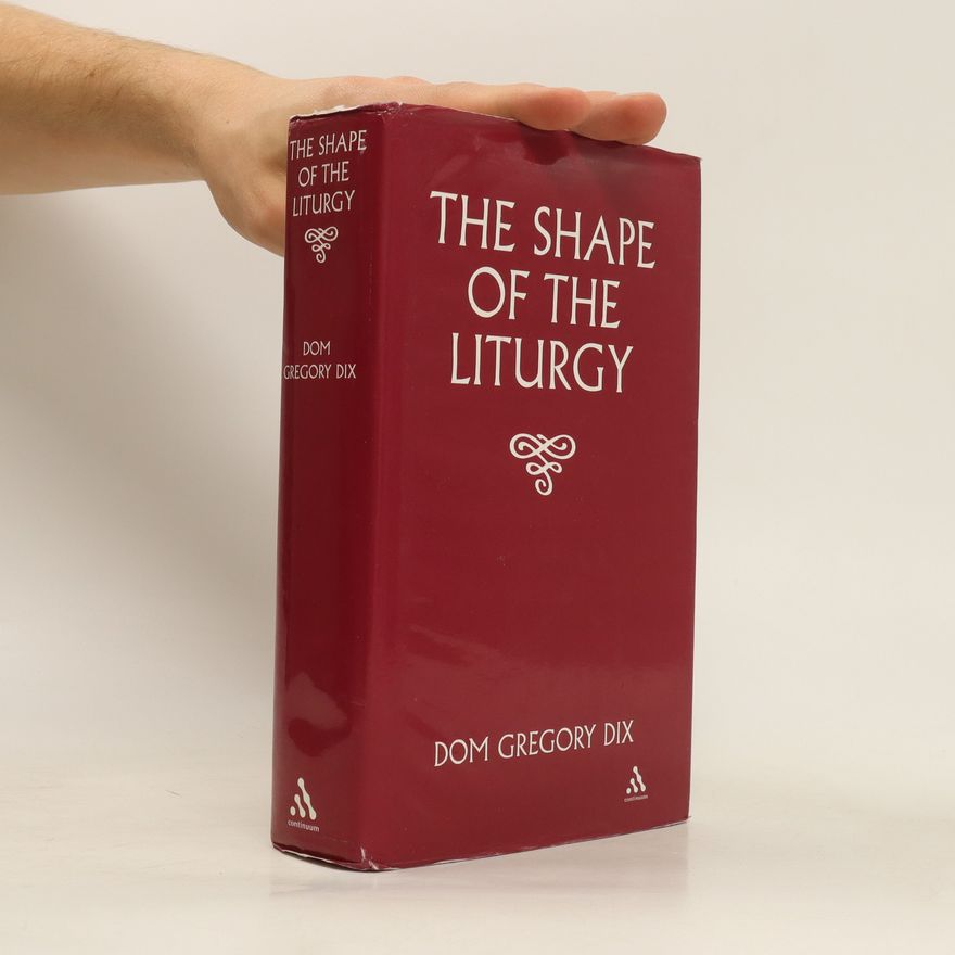 Dom Gregory Dix The Shape of the Liturgy