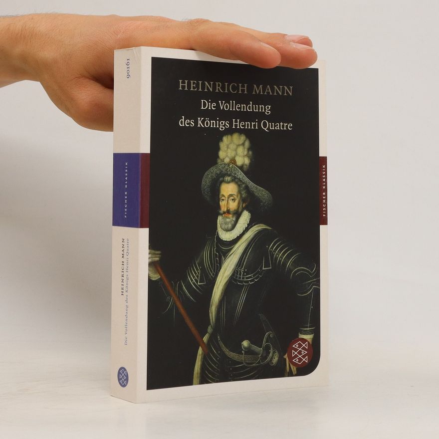 Heinrich Mann Die Vollendung des Königs Henri Quatre