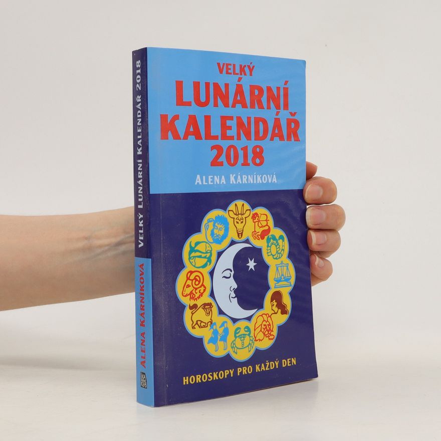 Alena Kárníková Velký lunární kalendář 2018 aneb Horoskopy pro každý den