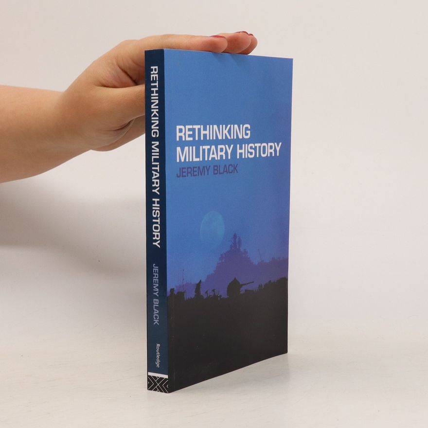 Jeremy Black Rethinking military history