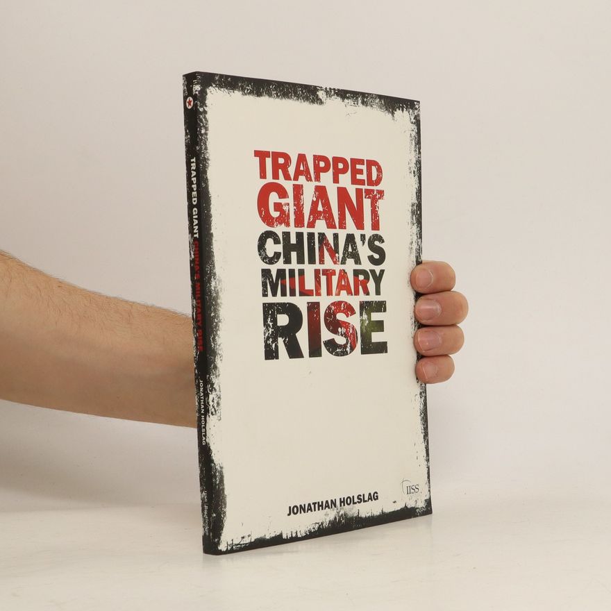 Jonathan Holslag Trapped giant: China's military rise