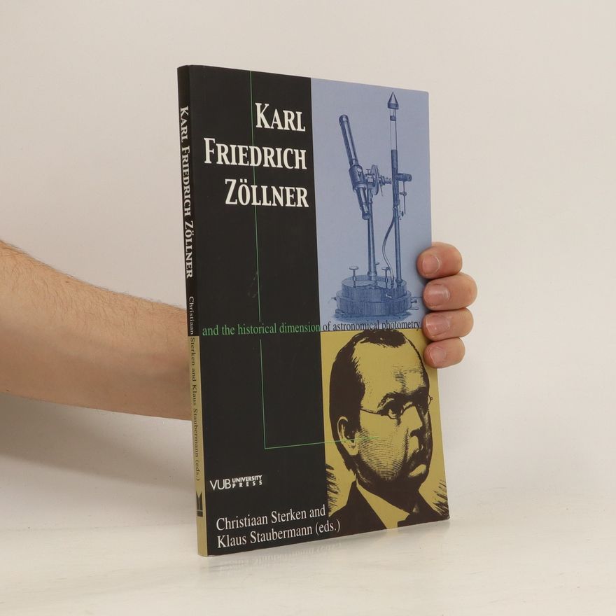 Christiaan Sterken Karl Friedrich Zöllner and the Historical Dimension of Astronomical Photometry