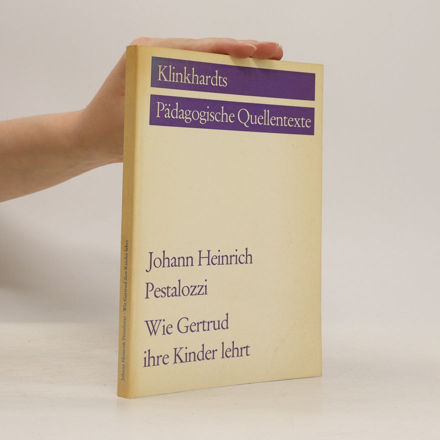 Heinrich Pestalozzi Wie Gertrud ihre Kinder lehrt