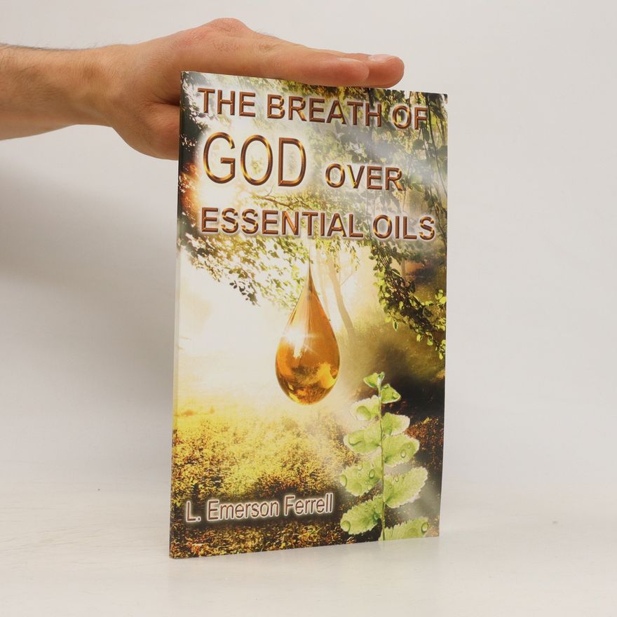 L. Emerson Ferrell The Breath of God Over Essential Oils