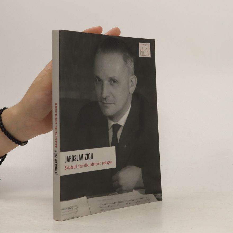 Jaroslav Zich Jaroslav Zich: Skladatel, teoretik, interpret, pedagog