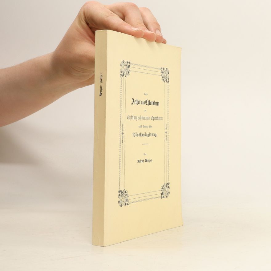 Joseph Weiger Über Aether und Chloroform zur Erziehung schmerzloser Operationen nebst Anhang über Platinalegirung.