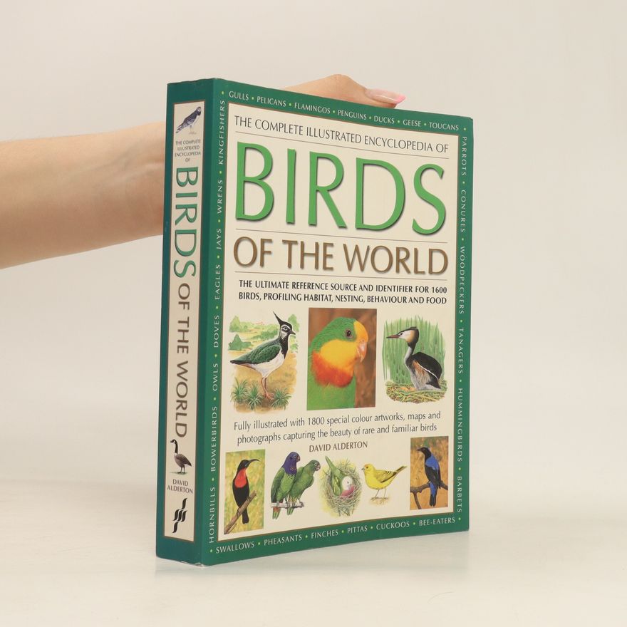 David Alderton The Complete Illustrated Encyclopedia of Birds of the World