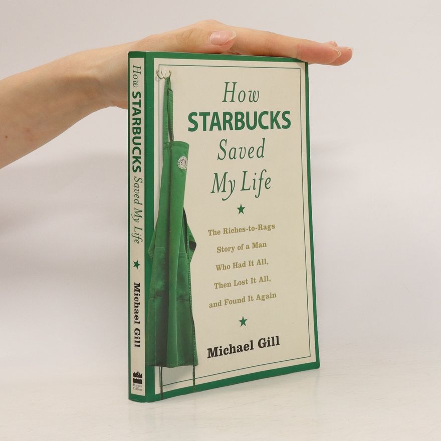 Michael Gates Gill How Starbucks Saved My Life