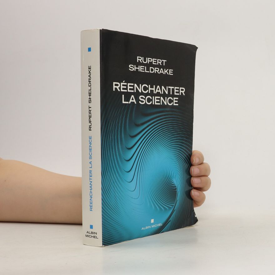 Rupert Sheldrake Réenchanter la science