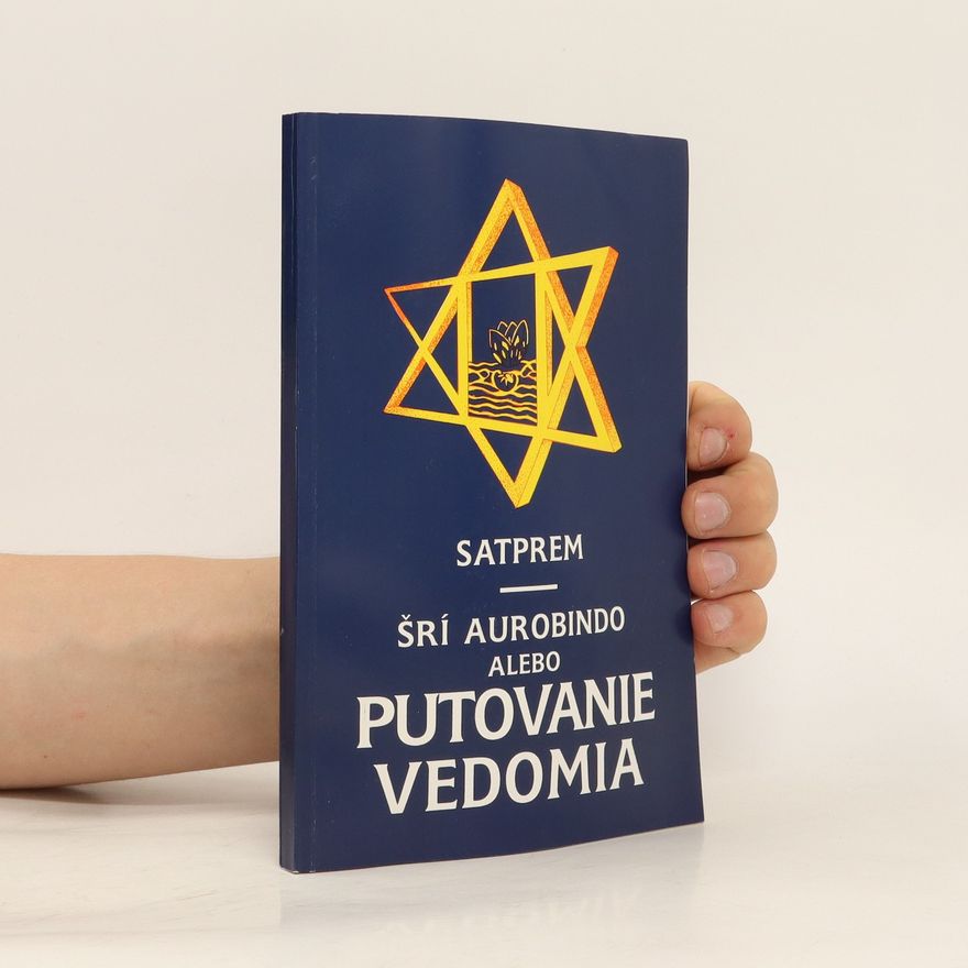 Bernard Enginger / Satprem Šrí Aurobindo alebo Putovanie vedomia