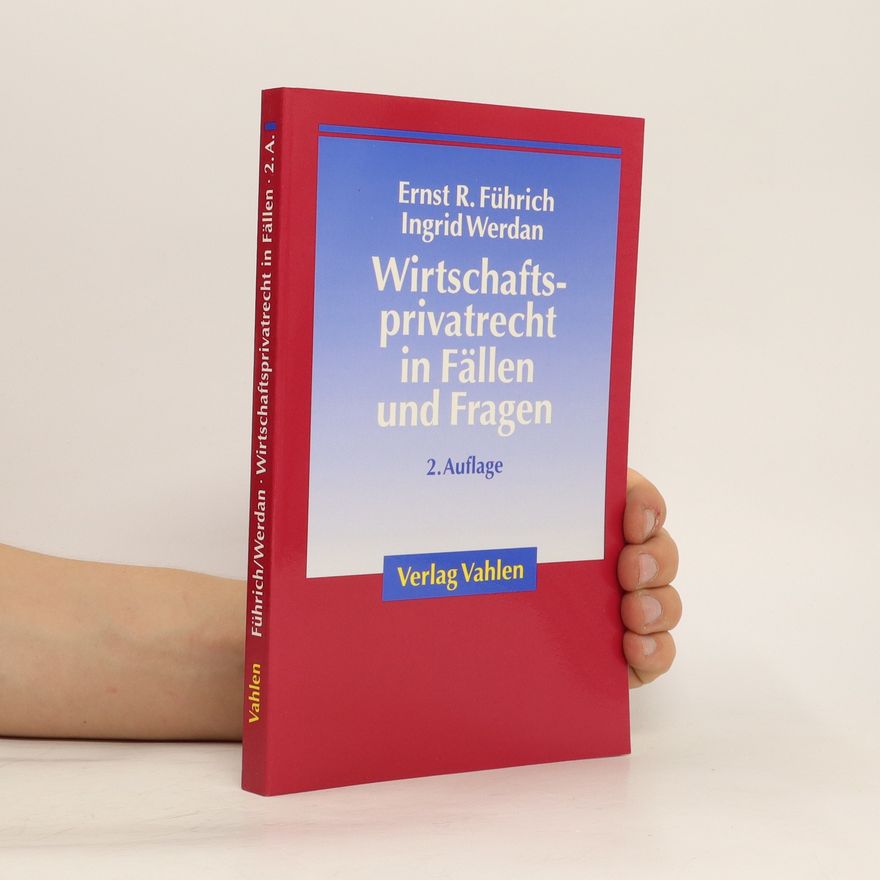 Ernst Führich Wirtschaftsprivatrecht in Fällen und Fragen