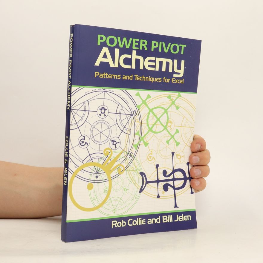 Rob Collie Power Pivot Alchemy. Patterns and Techniques for Excel