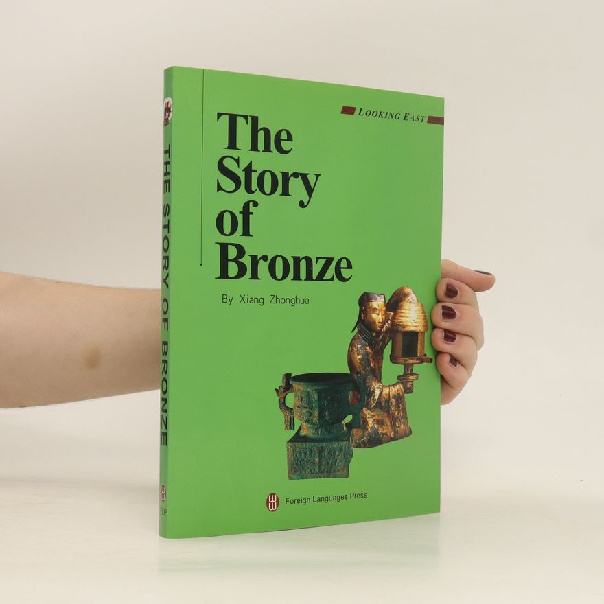 Zhonghua Xiang The Story of Bronze