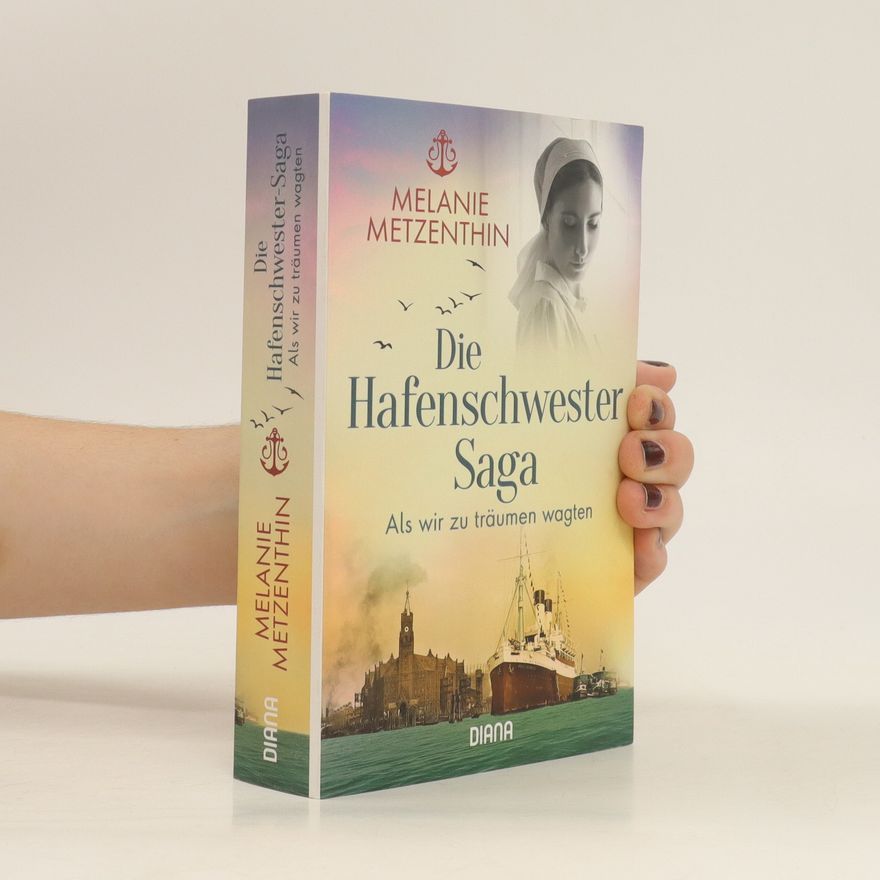 Melanie Metzenthin Die Hafenschwester Saga. Als wir zu träumen wagten