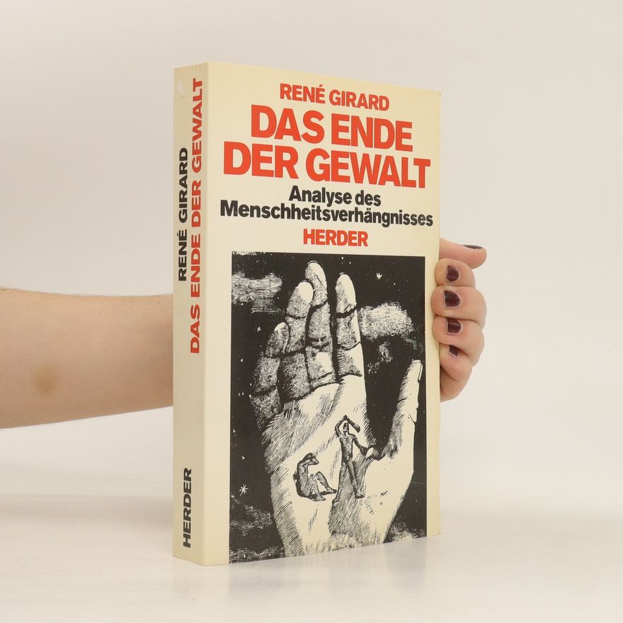 René Girard Das Ende der Gewalt