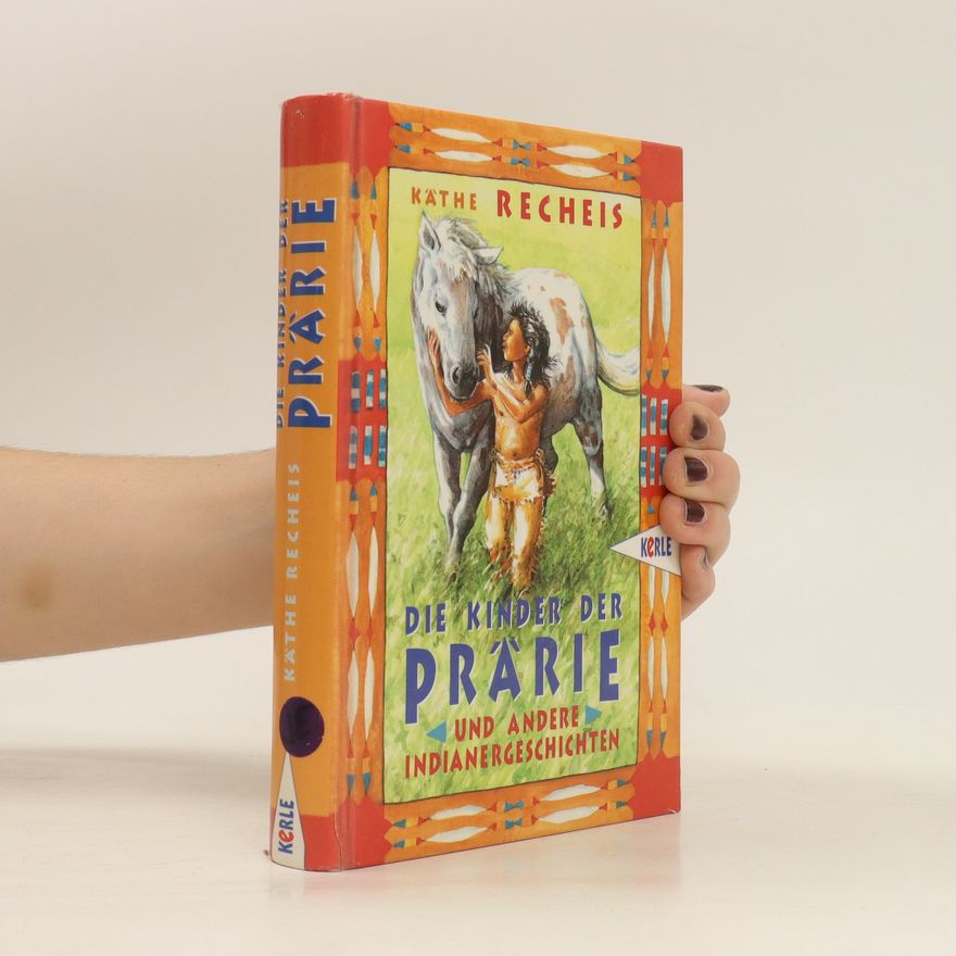 Käthe Recheis Die Kinder der Prärie und andere Indianergeschichten
