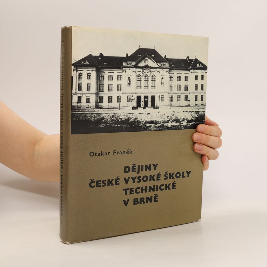 Otakar Franěk Dějiny České vysoké školy technické v Brně. 1. díl (do roku 1945)