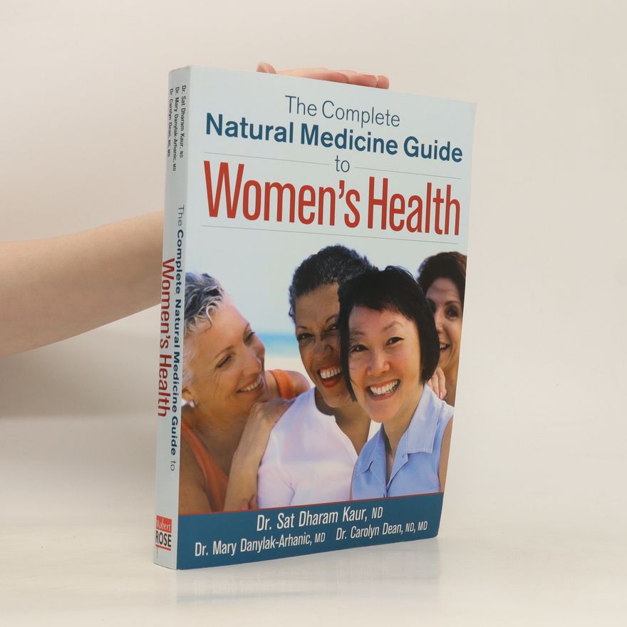 Mary Danylak-Arhanic The Complete Natural Medicine Guide to Women's Health