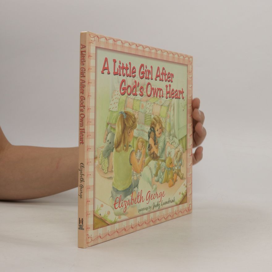 Elizabeth George A Little Girl After God's Own Heart