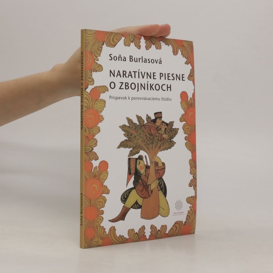 Soňa Burlasová Naratívne piesne o zbojníkoch : príspevok k porovnávaciemu štúdiu