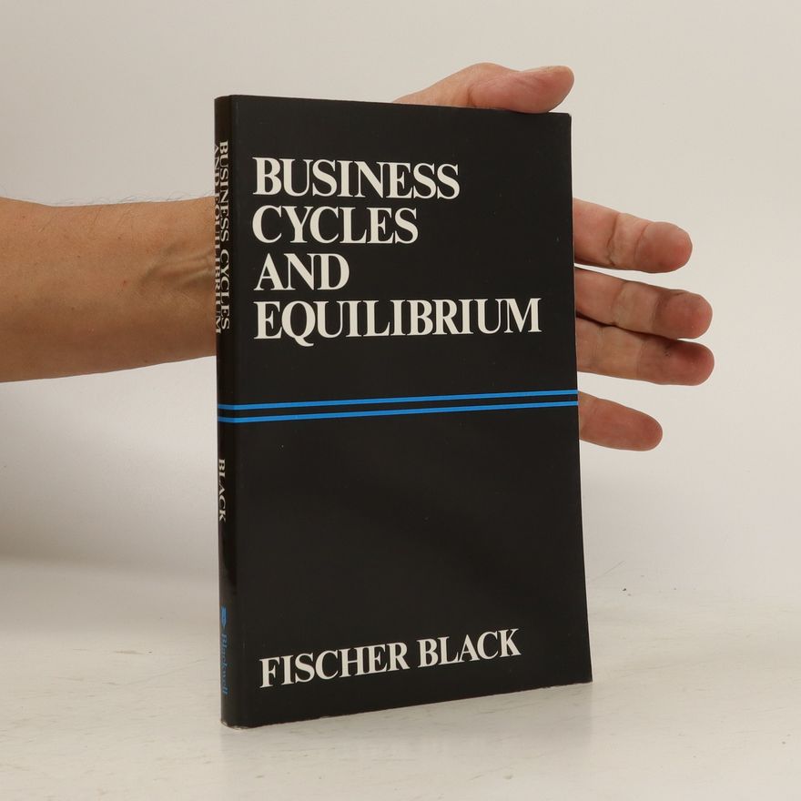 Fischer Black Business Cycles and Equilibrium