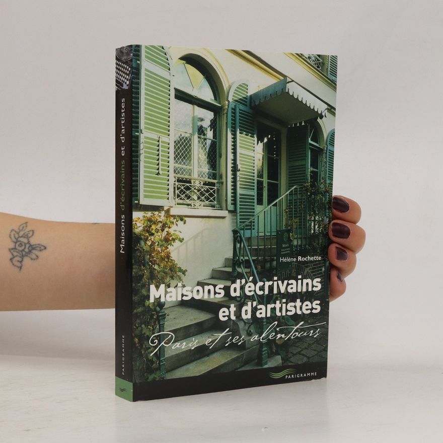 Pascal Paillardet Maisons d'écrivains et d'artistes : Paris et ses alentours
