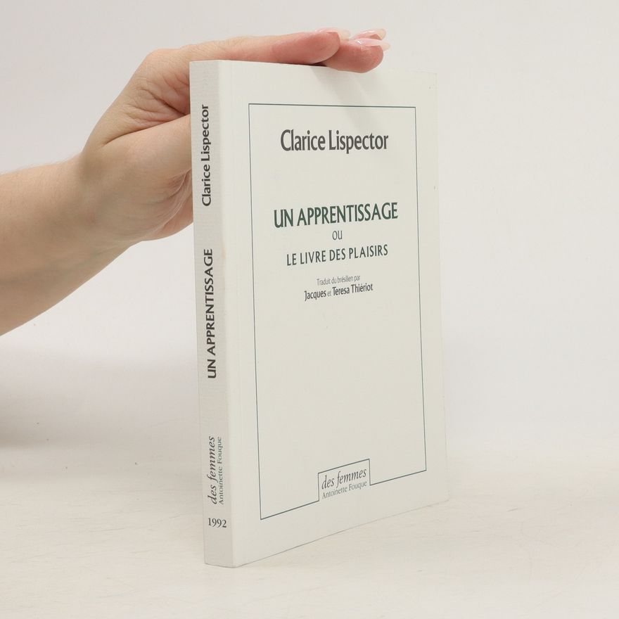 Clarice Lispector Un apprentissage ou Le livre des plaisirs