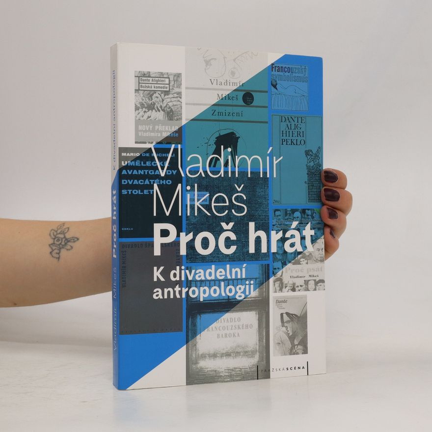 Vladimír Mikeš Proč hrát: k divadelní antropologii