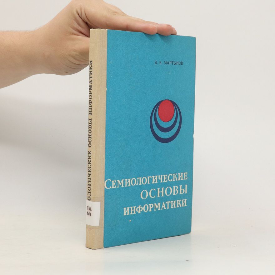 V. V. Martynov Cемиологические основы информатики (Semiologicheskiie osnovy informatiki)
