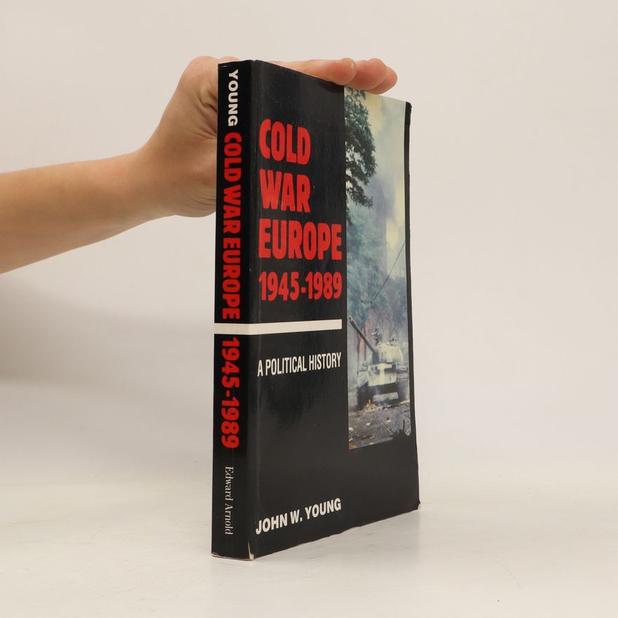 John W. Young Cold War Europe, 1945-1989