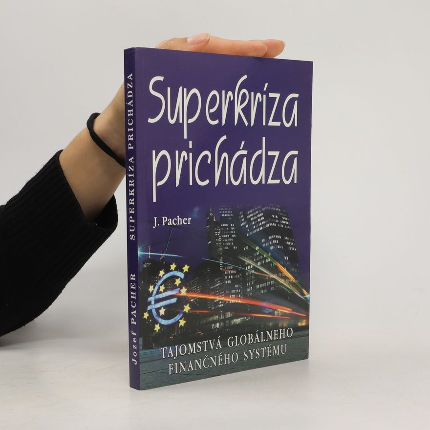 Jozef Pacher Superkríza prichádza. Tajomstvá globálneho finančného systému