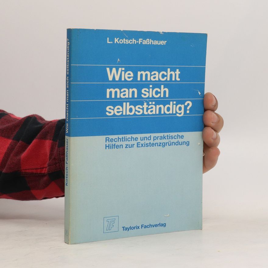Lieselotte Kotsch Faßhauer Wie macht man sich selbständig?