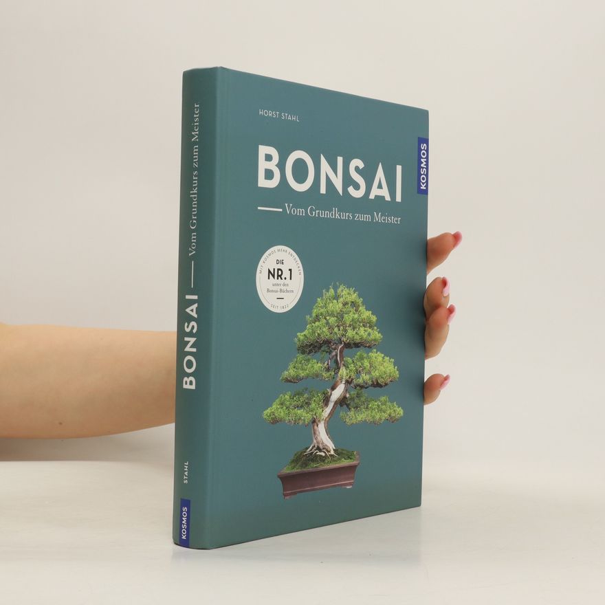 Horst Stahl Bonsai. Vom Grundkurs zum Meister