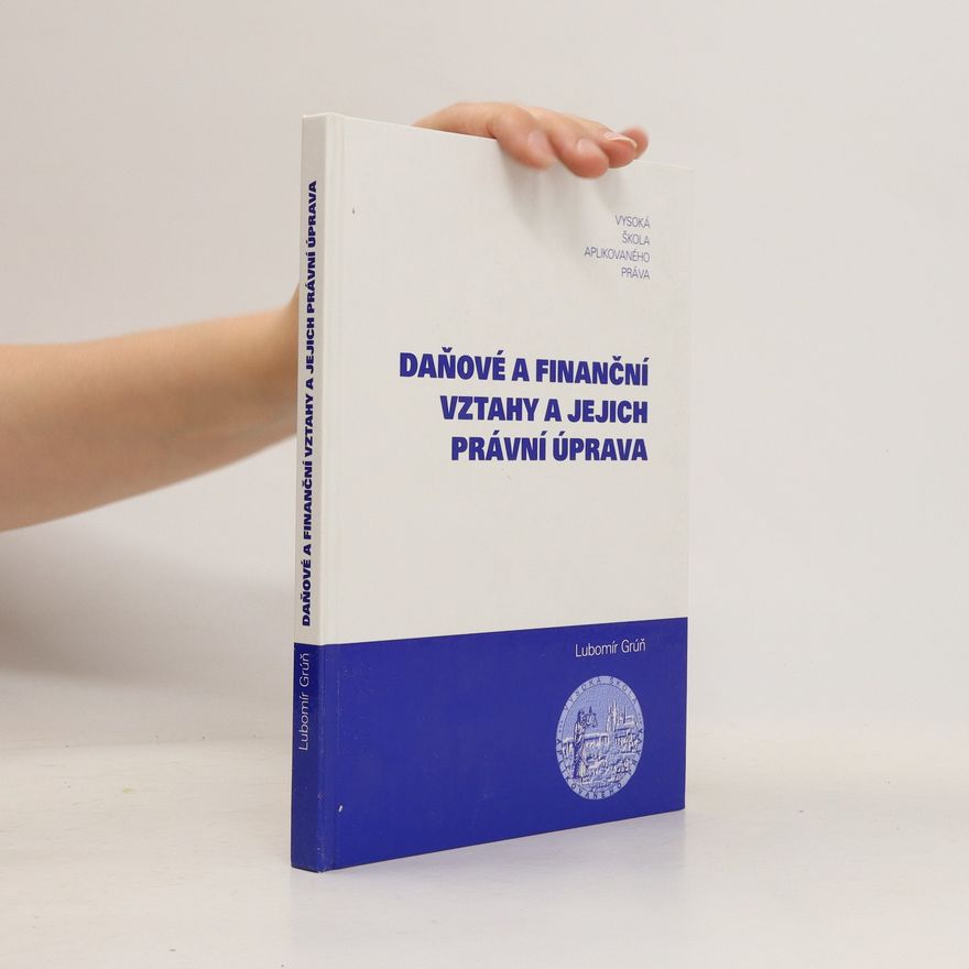 Ľubomír Grúň Daňové a finanční vztahy a jejich právní úprava