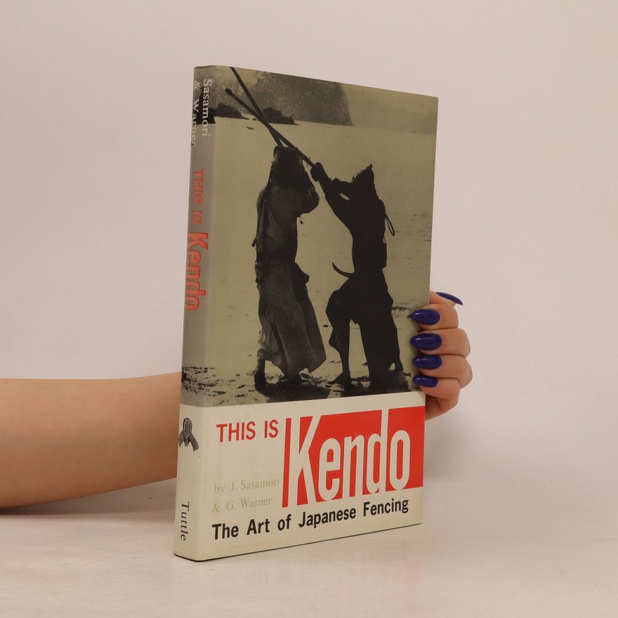 Junzō Sasamori This is Kendo. The Art of Japanese Fencing