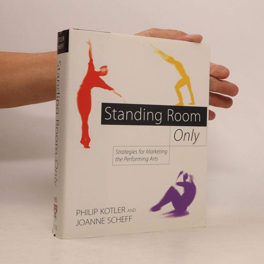 Joanne Scheff Standing Room Only: Strategies for Marketing the Performing Arts