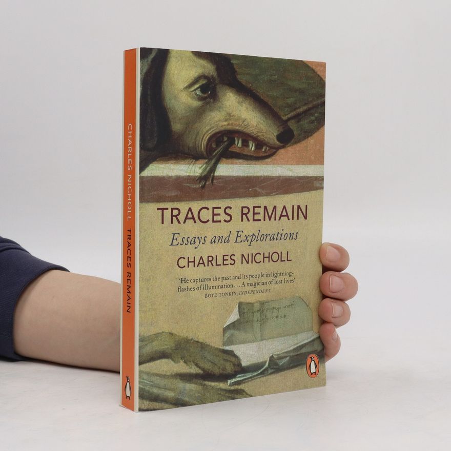 Charles Nicholl Traces remain : essays and explorations