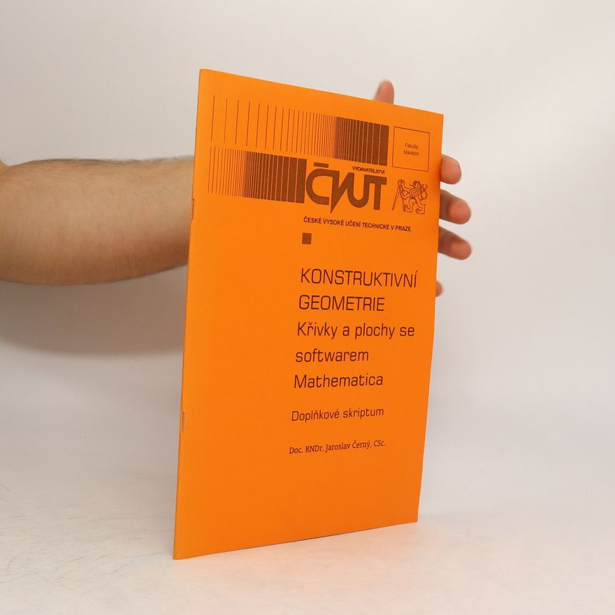 Jaroslav Černý Konstruktivní geometrie : křivky a plochy se softwarem Mathematica : doplňkové skriptum