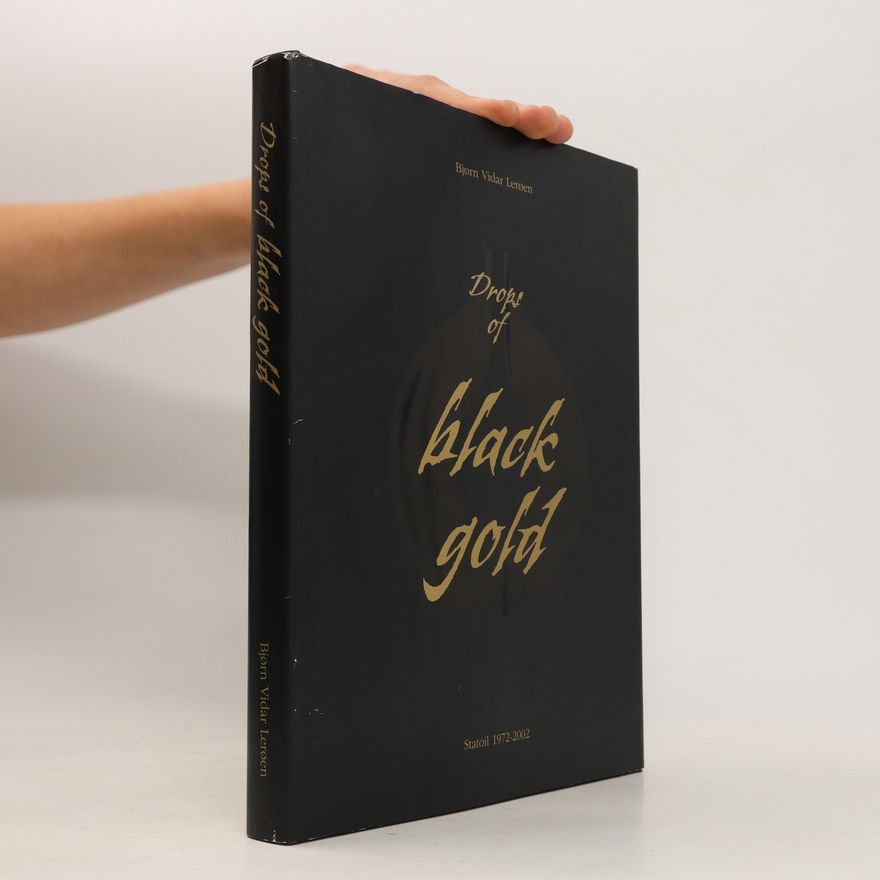 Bjorn Vidar Leroen Drops of Black Gold. Statoil 1972-2002